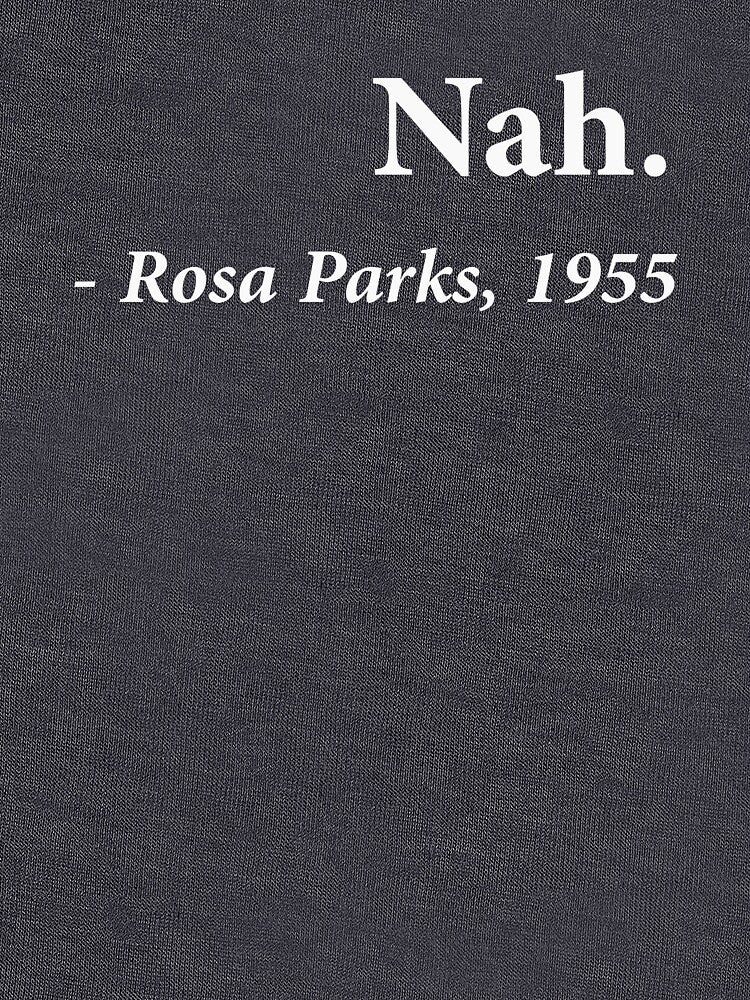 Nah Rosa Parks Quote by TheShirtYurt