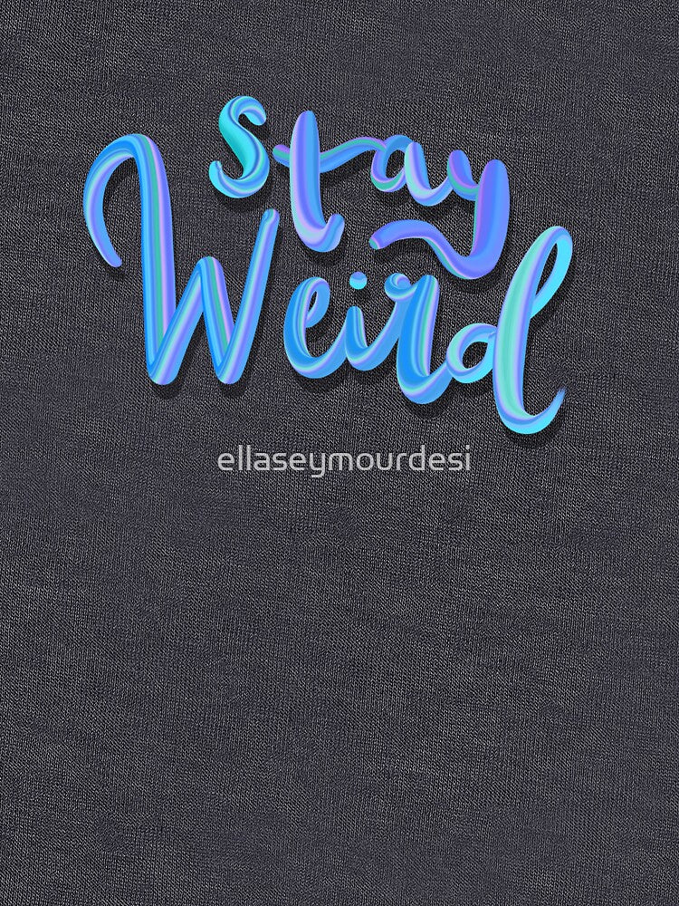Stay Weird by ellaseymourdesi T-Shirts, Hoodie, Sweatshirt | BlankRebels.com (Image 3)