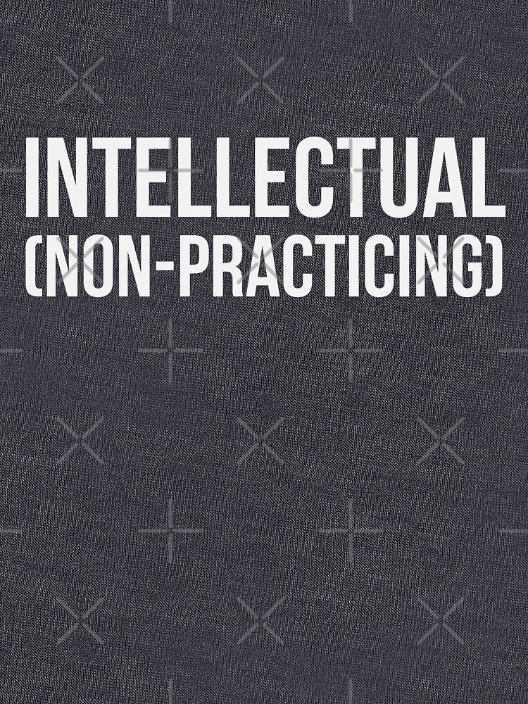 intellectual (non-practicing) by psychicsappho T-Shirts, Hoodie, Sweatshirt | BlankRebels.com (Image 3)