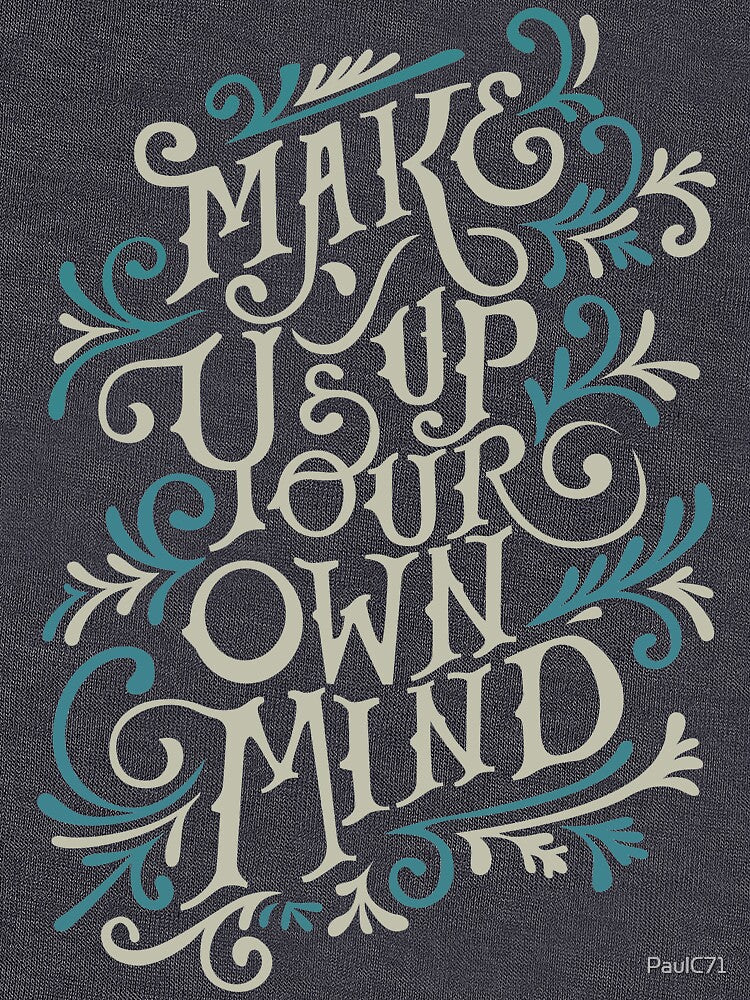 Motivational Quote - Make Up Your Own Mind by PaulC71 T-Shirts, Hoodie, Sweatshirt | BlankRebels.com (Image 3)