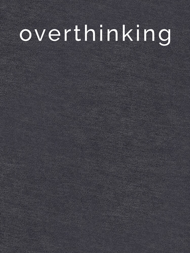Overthinking by DelTee T-Shirts, Hoodie, Sweatshirt | BlankRebels.com (Image 3)