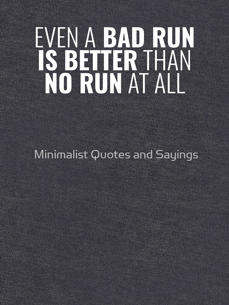 Even A Bad Run Is Better Than No Run At All, Running Quotes by Minimalist Quotes and Sayings T-Shirts, Hoodie,... (Image 3)
