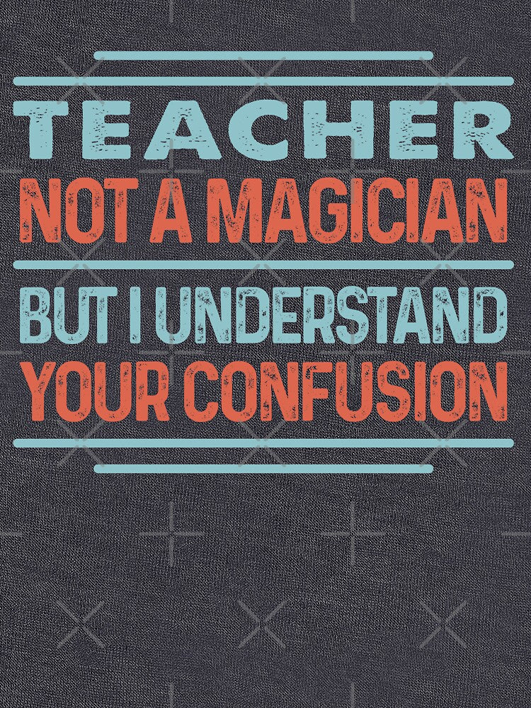 Teacher Not A Magician Sticker But I Understand Your Confusion - Funny Teacher Quote Gift Idea For Men and... (Image 3)