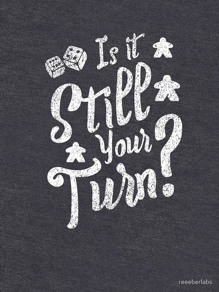 Is it Still your Turn? | Gift for the Board Game Lover in your Life - Fun, Distressed, Dice, Meeple by... (Image 3)