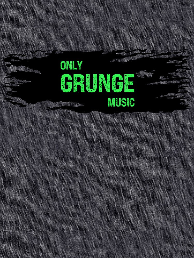 Only Grunge Music - ideal gift for grunge fans by ArtYourStyle T-Shirts, Hoodie, Sweatshirt | BlankRebels.com (Image 3)