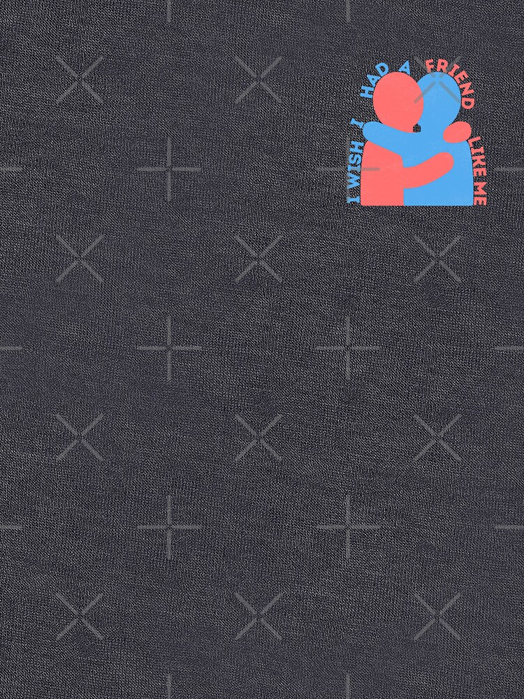 I Wish I Had A Friend Like Me by CozyMarket T-Shirts, Hoodie, Sweatshirt | BlankRebels.com (Image 3)