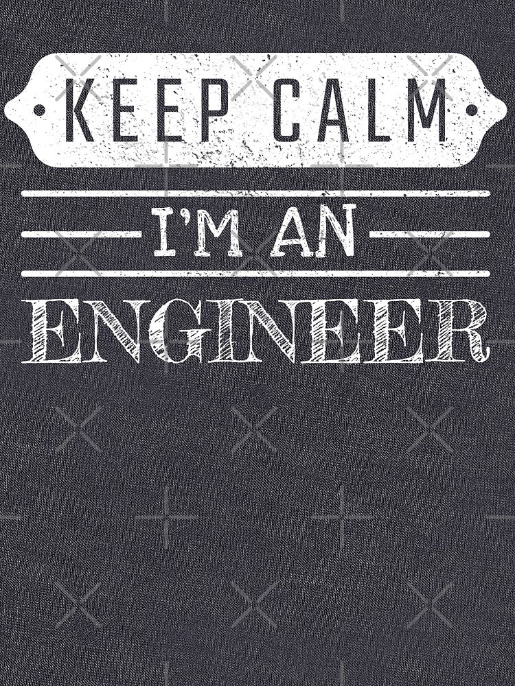 Keep Calm I'm An Engineer - Funny Engineer Quote Gift Idea For Men and Womens by Mmmm3344 T-Shirts, Hoodie,... (Image 3)