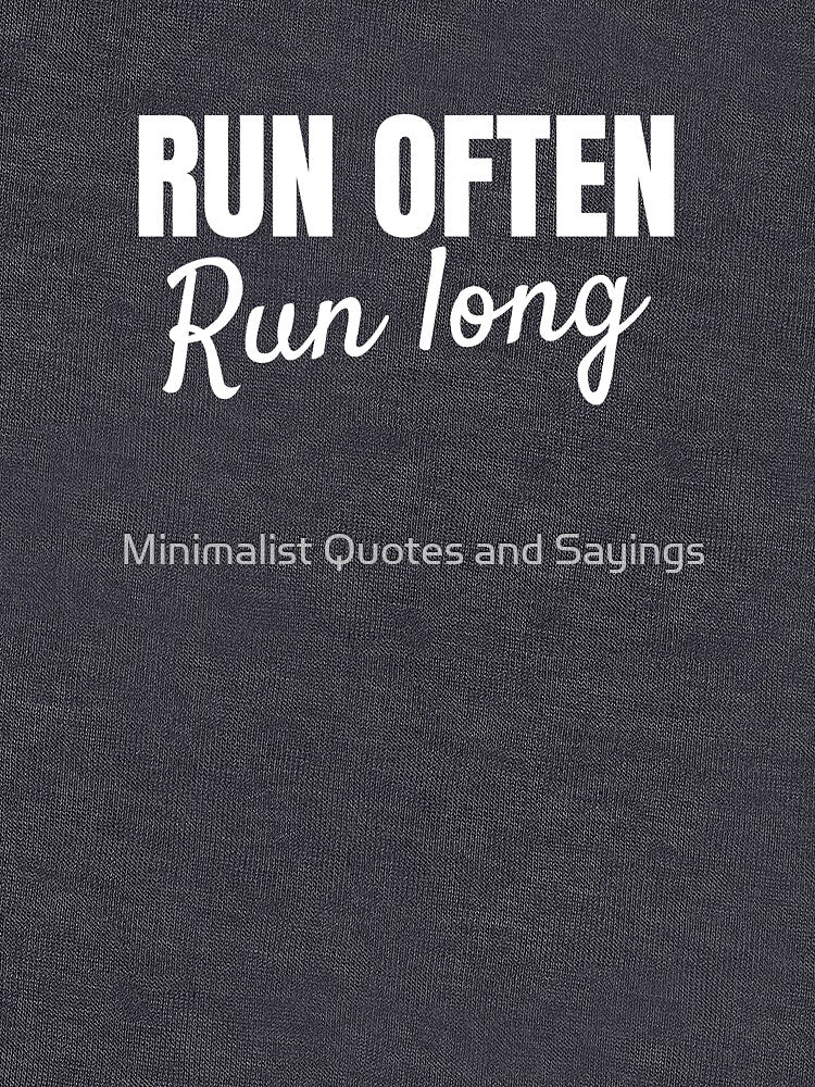 Run often. Run long by Minimalist Quotes and Sayings T-Shirts, Hoodie, Sweatshirt | BlankRebels.com (Image 3)