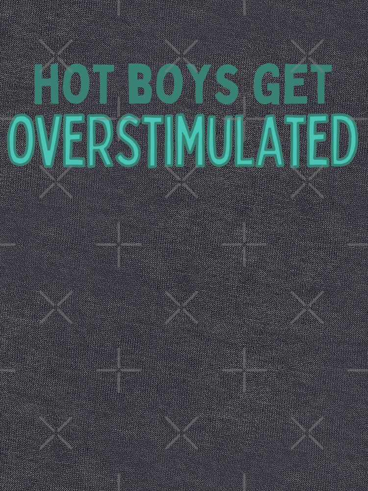 Hot Boys Get Overstimulated by careofjacks T-Shirts, Hoodie, Sweatshirt | BlankRebels.com (Image 3)