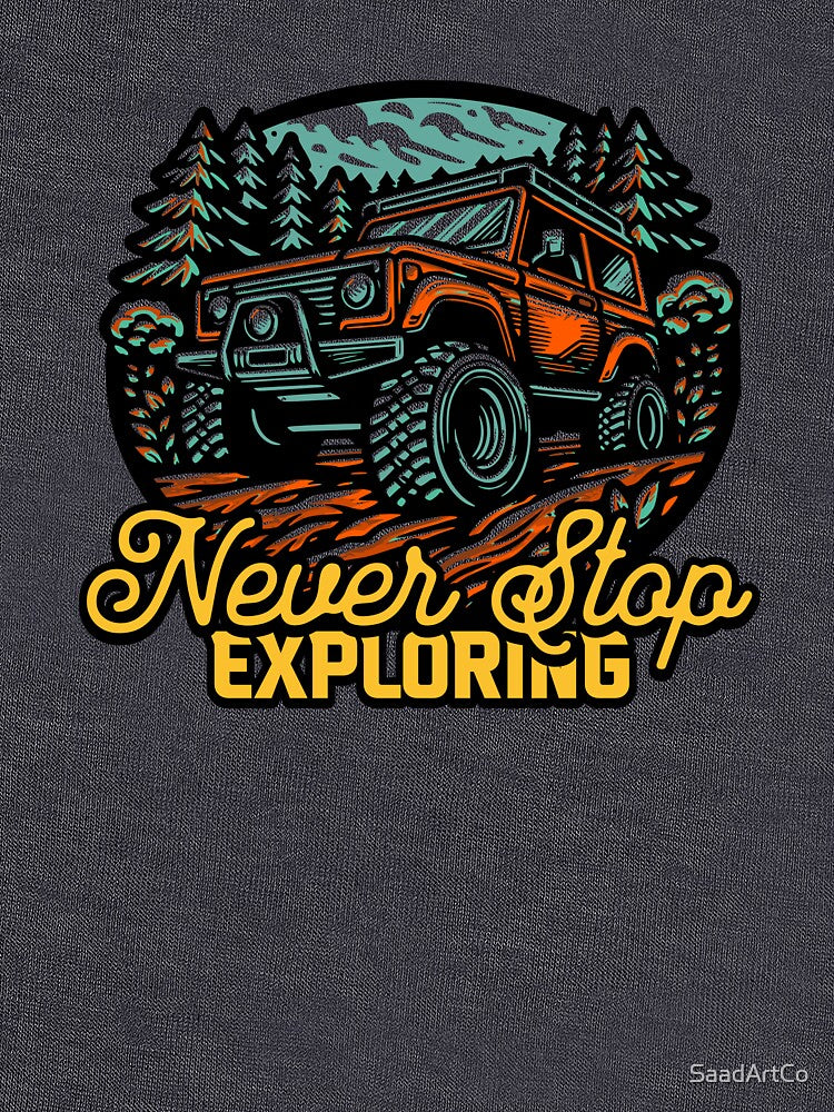 Never Stop Exploring - Retro Off-Road Vehicle Mountain Adventure by SaadArtCo T-Shirts, Hoodie, Sweatshirt (Image 3)