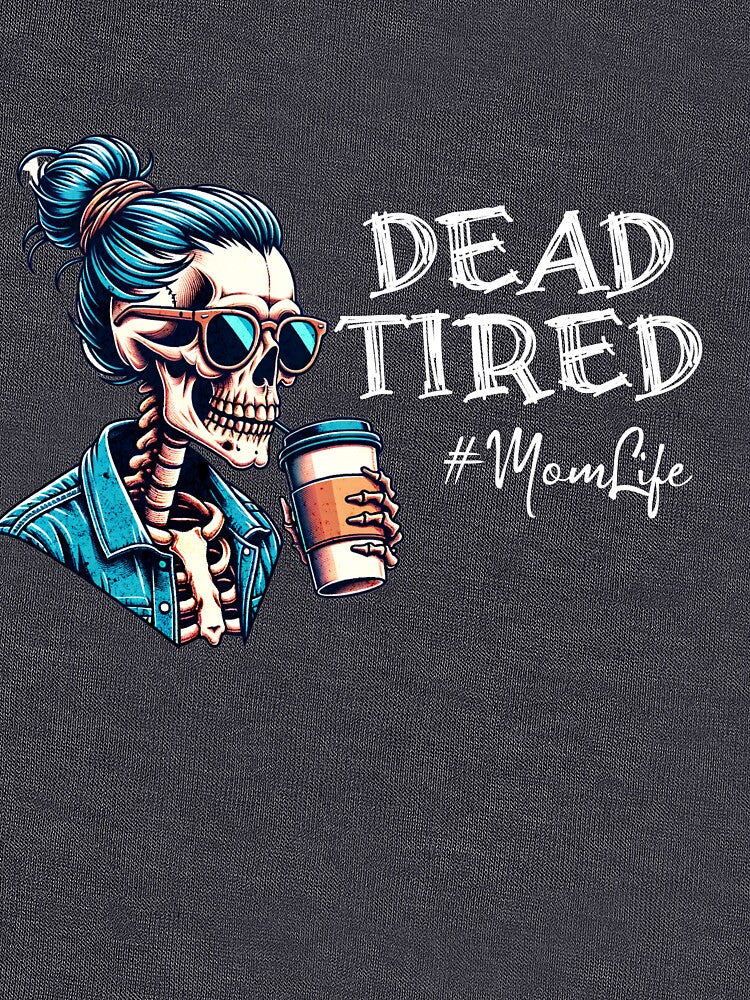 Dead Tired #MomLife by LevelUpTeeCo T-Shirts, Hoodie, Sweatshirt | BlankRebels.com (Image 3)