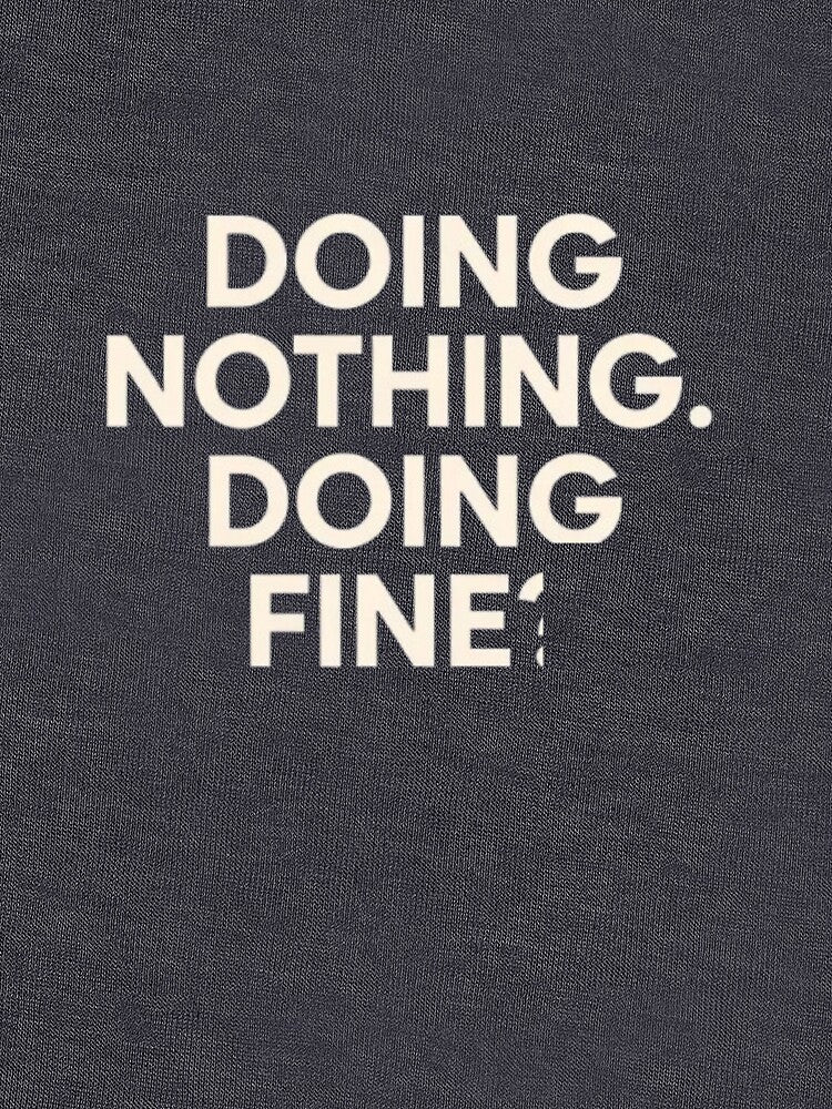 Doing Nothing. Doing Fine. Minimalist Anti-Hustle Design by GraphGUY T-Shirts, Hoodie, Sweatshirt | BlankRebels.com (Image 3)