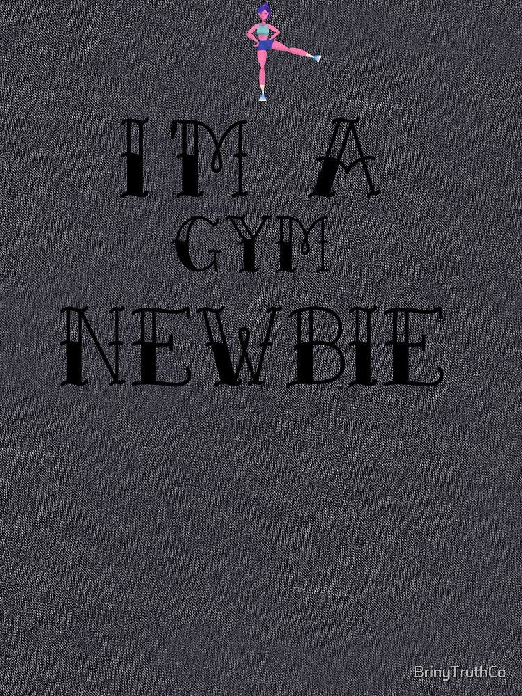 I'm a Gym Newbie by BrinyTruthCo T-Shirts, Hoodie, Sweatshirt | BlankRebels.com (Image 3)