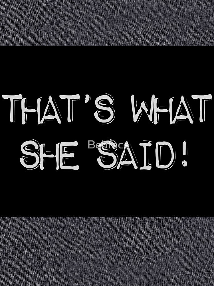 That’s What She Said by Bebface T-Shirts, Hoodie, Sweatshirt | BlankRebels.com (Image 3)