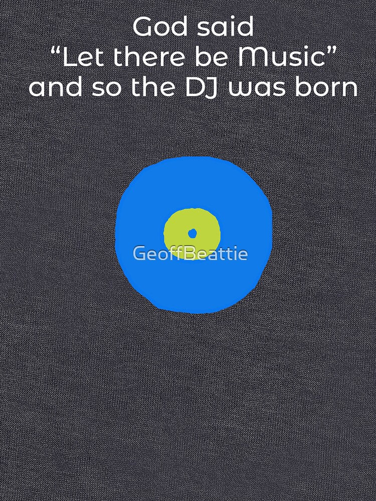God said let there be music, DJ design, music fan, vinyl record lover by GeoffBeattie T-Shirts, Hoodie, Sweatshirt (Image 3)