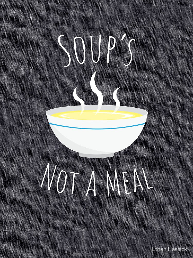 Soup's Not A Meal by Ethan Hassick T-Shirts, Hoodie, Sweatshirt | BlankRebels.com (Image 3)