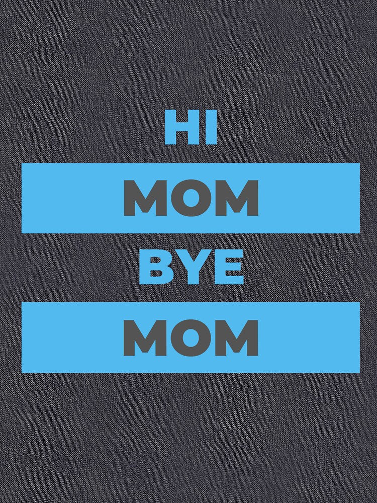 Hi Mom Bye Mom by DigitalSantino T-Shirts, Hoodie, Sweatshirt | BlankRebels.com (Image 3)