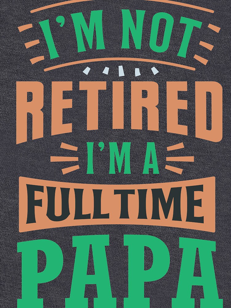 I am not retired I am fulltime papa. Fathers Day by ajamshed T-Shirts, Hoodie, Sweatshirt | BlankRebels.com (Image 3)