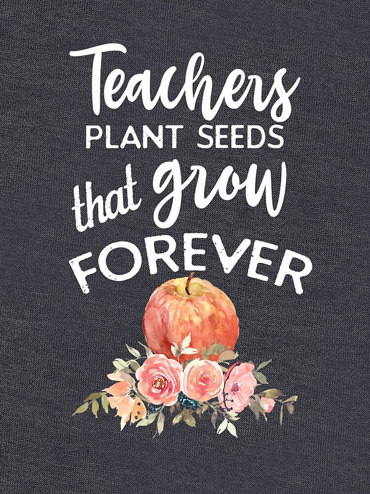 Teachers Plant Seeds That Grow Forever by Katey1285 T-Shirts, Hoodie, Sweatshirt | BlankRebels.com (Image 3)