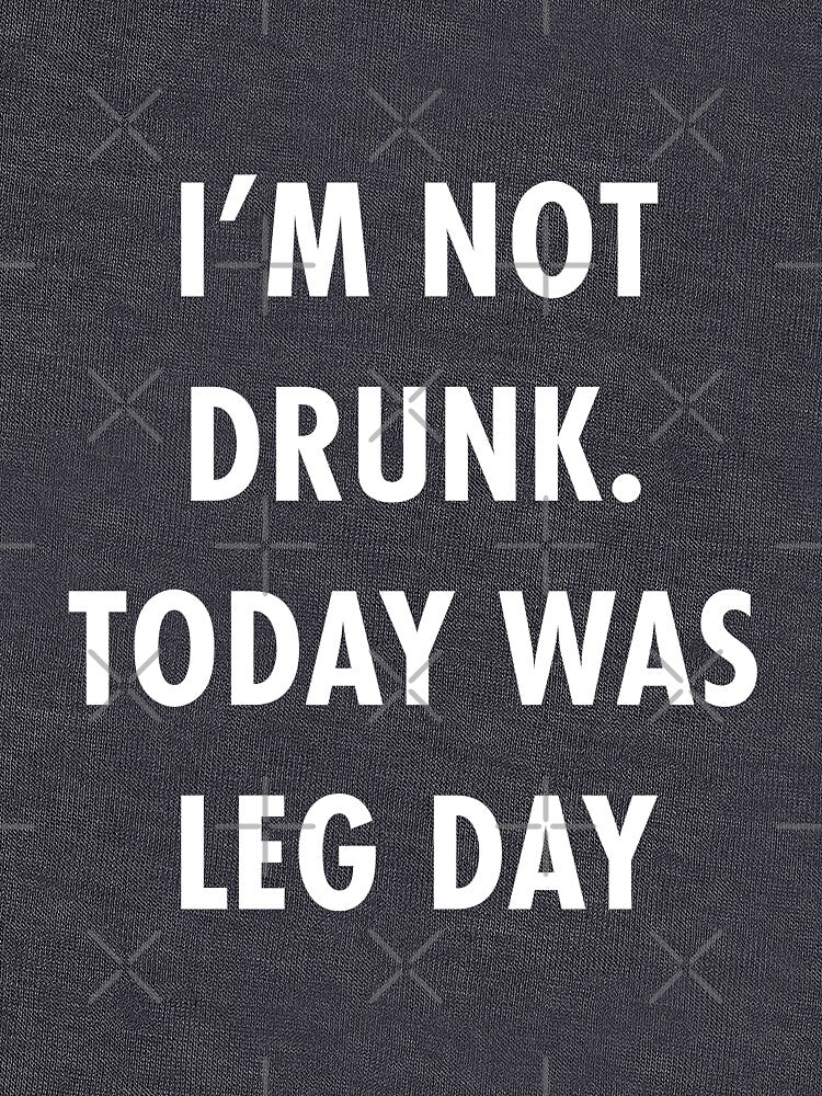I'm not drunk, today was leg day. by TeeMonsters T-Shirts, Hoodie, Sweatshirt | BlankRebels.com (Image 3)
