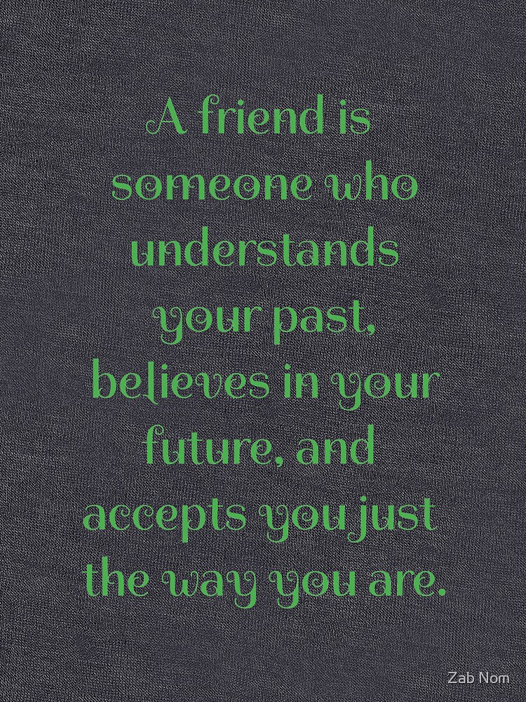Friend is always understand your past. by Zab Nom T-Shirts, Hoodie, Sweatshirt | BlankRebels.com (Image 3)