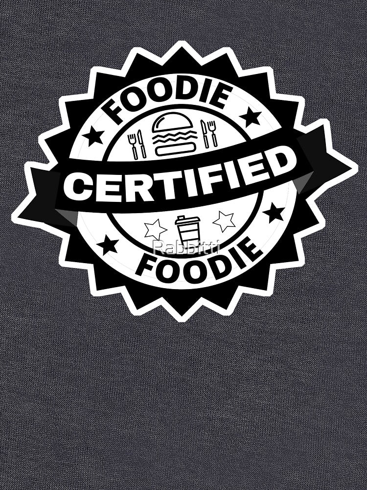 Certified Foodie.  Black and White Certified Foodie. by Rabbitti T-Shirts, Hoodie, Sweatshirt | BlankRebels.com (Image 3)