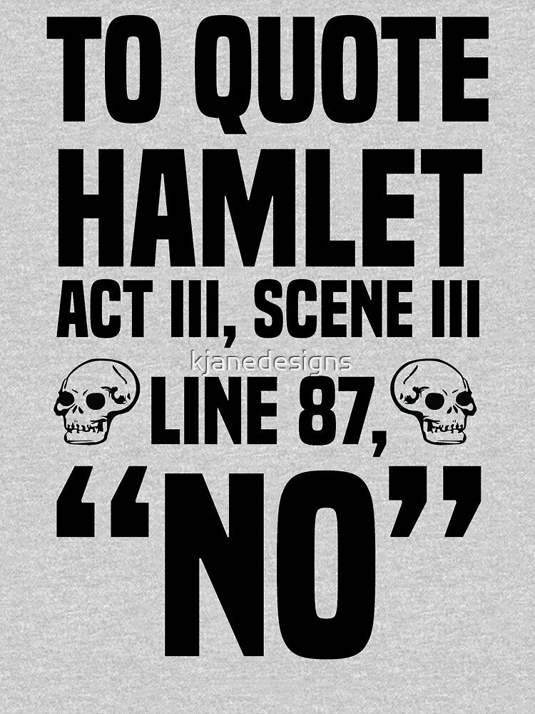 To Quote Hamlet "No" by kjanedesigns T-Shirts, Hoodie, Sweatshirt | BlankRebels.com (Image 3)