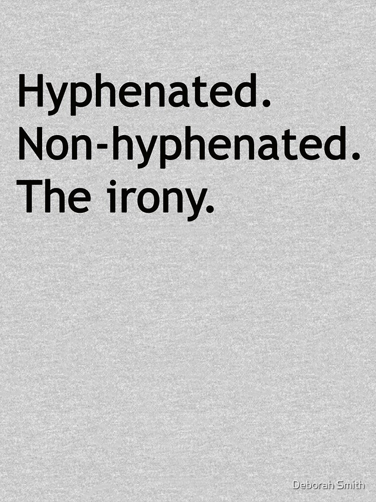 Hyphenated Non-hyphenated. The irony. by Deborah Smith T-Shirts, Hoodie, Sweatshirt | BlankRebels.com (Image 3)