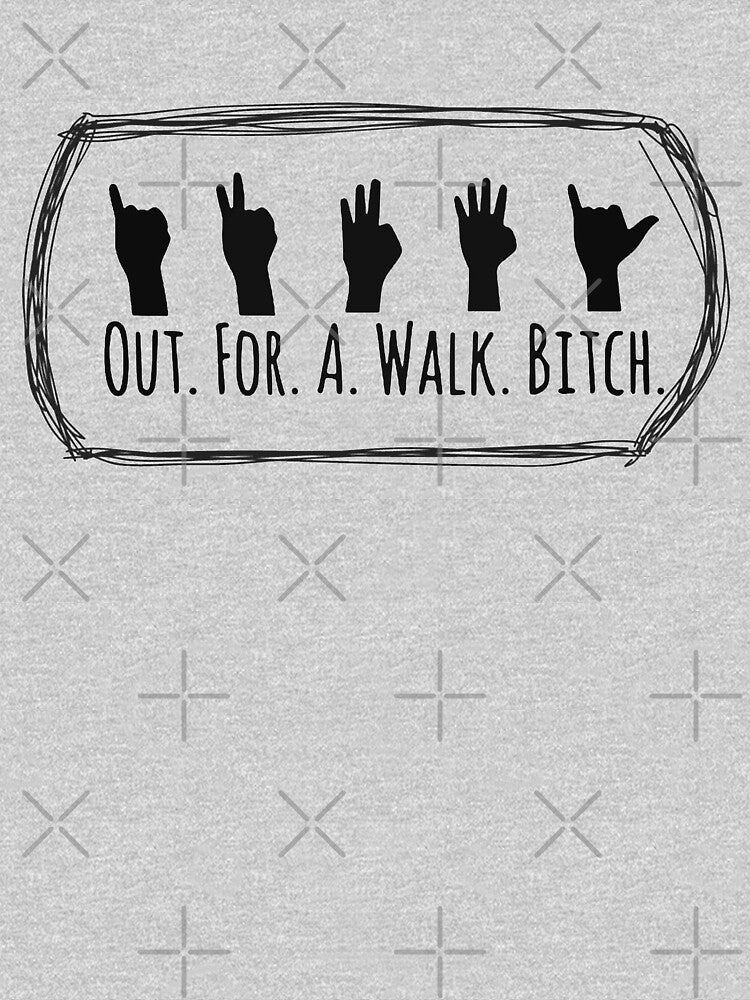 Out For A Walk B*tch by -JustJames- T-Shirts, Hoodie, Sweatshirt | BlankRebels.com (Image 3)