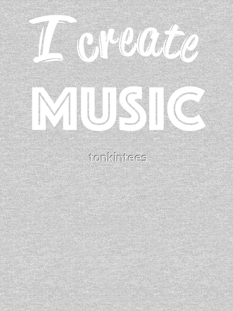 I Create Music by tonkintees T-Shirts, Hoodie, Sweatshirt | BlankRebels.com (Image 3)