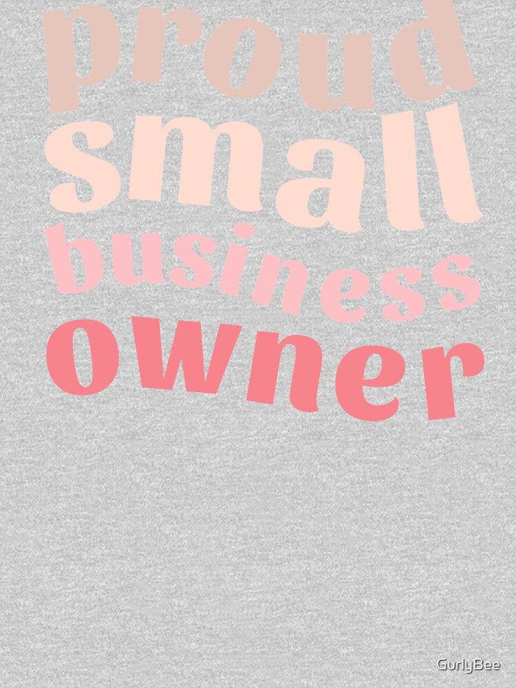 Proud Small Business Owner by GurlyBee T-Shirts, Hoodie, Sweatshirt | BlankRebels.com (Image 3)