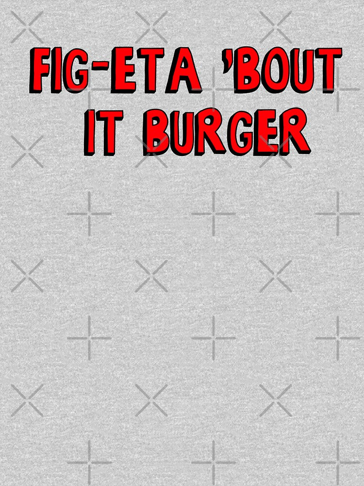 Burger of the Day: Fig-Eta 'Bout It Burger by thelasttype T-Shirts, Hoodie, Sweatshirt | BlankRebels.com (Image 3)