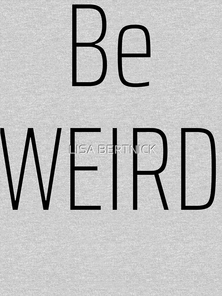 Be Weird by Lisa Bertnick T-Shirts, Hoodie, Sweatshirt | BlankRebels.com (Image 3)