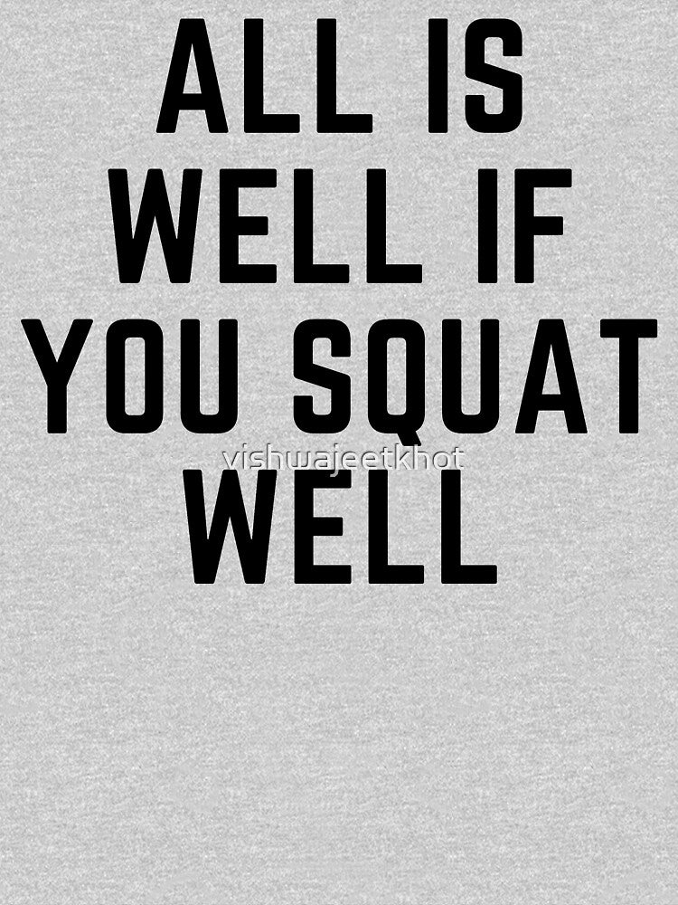 ALL IS WELL IF YOU SQUAT WELL by vishwajeetkhot T-Shirts, Hoodie, Sweatshirt | BlankRebels.com (Image 3)