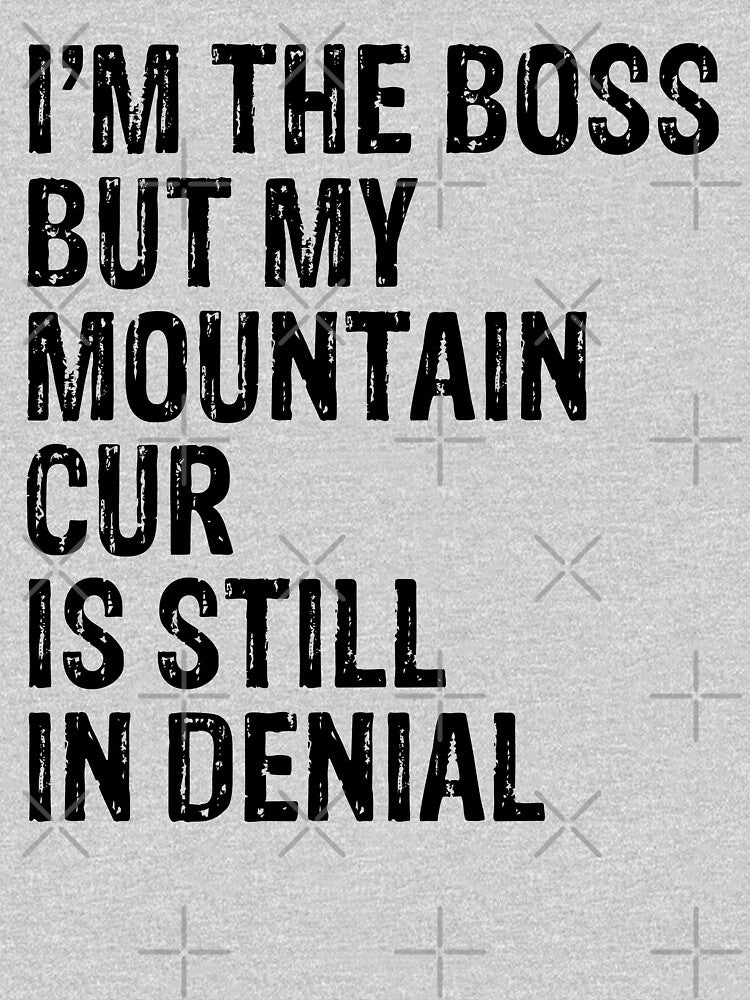 I'm The Boss But My Mountain Cur Still In Denial by Guarddogdrive T-Shirts, Hoodie, Sweatshirt | BlankRebels.com (Image 3)