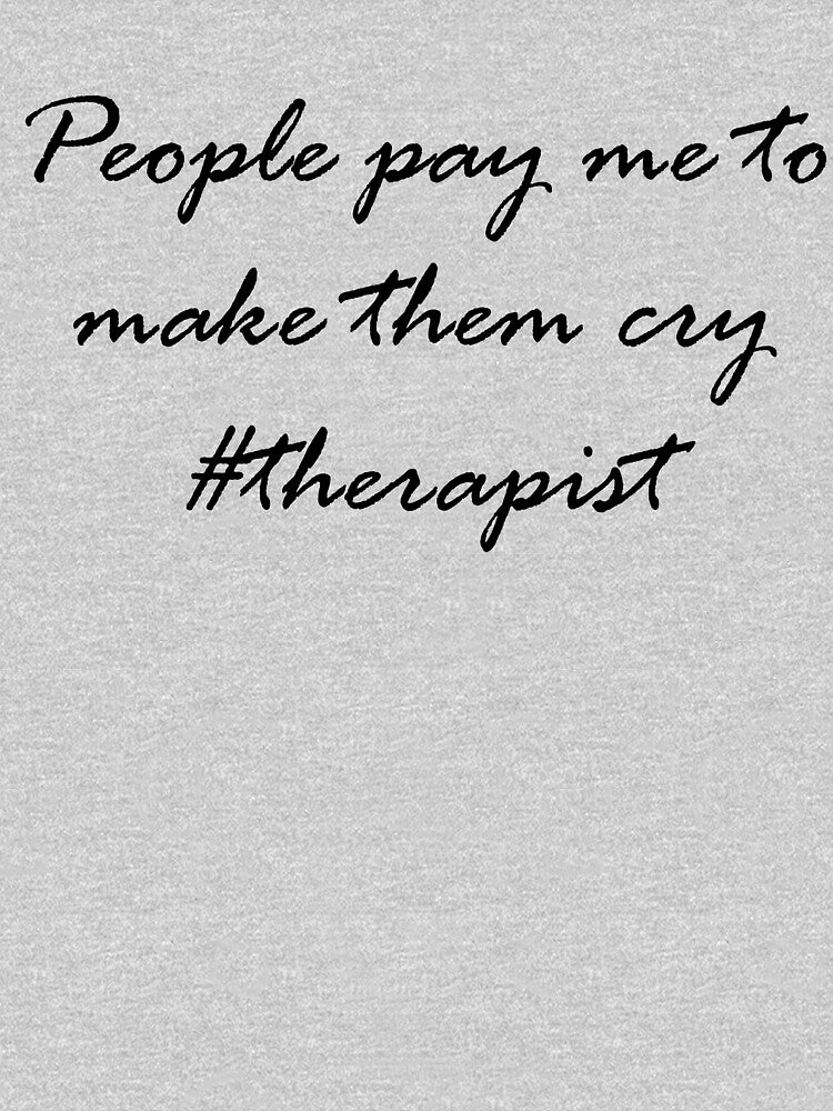 People pay me to make them cry #therapist by DreamWearin T-Shirts, Hoodie, Sweatshirt | BlankRebels.com (Image 3)