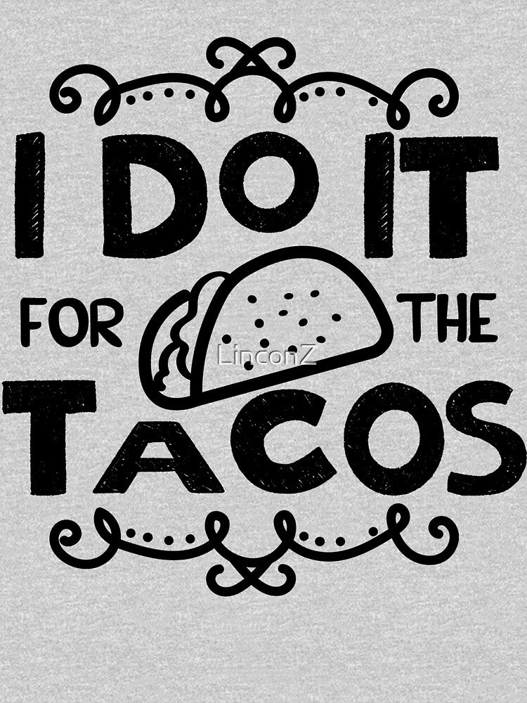 I do it for the tacos by LinconZ T-Shirts, Hoodie, Sweatshirt | BlankRebels.com (Image 3)