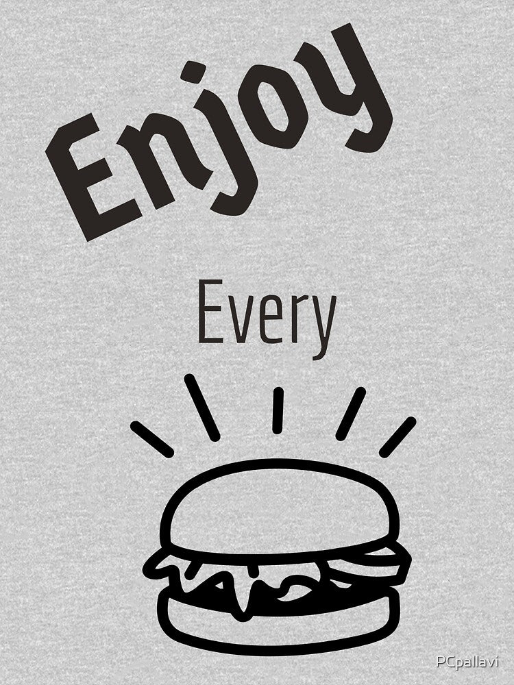 enjoy every burger by PCpallavi T-Shirts, Hoodie, Sweatshirt | BlankRebels.com (Image 3)