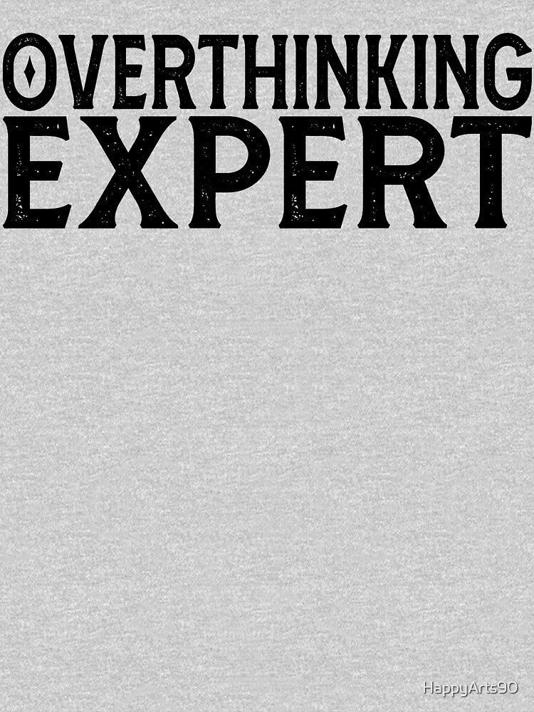 Overthinking Expert - Funny Overthinking by HappyArts90 T-Shirts, Hoodie, Sweatshirt | BlankRebels.com (Image 3)