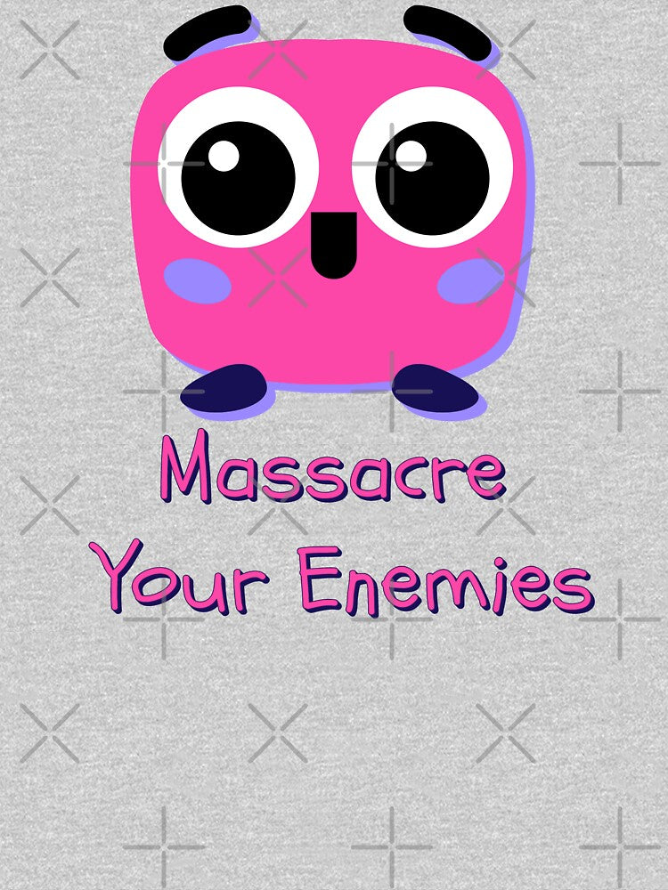 Massacre Your Enemies Cute Cartoon Big Eyes Ironic Design by IronicBGear