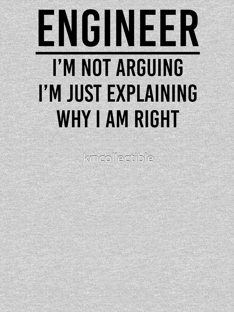 Funny Engineer Gift Engineer I'm Not Arguing I'm Just Explaining Why I Am Right by kmcollectible T-Shirts,... (Image 3)