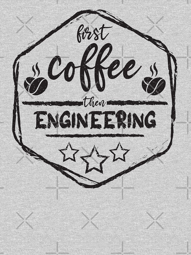 First Coffee Then engineering - Funny engineering quote gift idea For Men and Women by Mmmm3344 T-Shirts,... (Image 3)