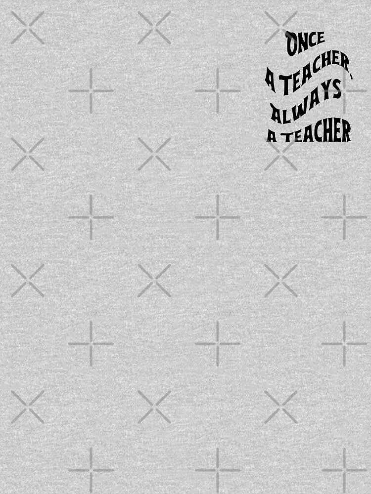 Once a Teacher, Always a Teacher by HappyVibesAlert T-Shirts, Hoodie, Sweatshirt | BlankRebels.com (Image 3)