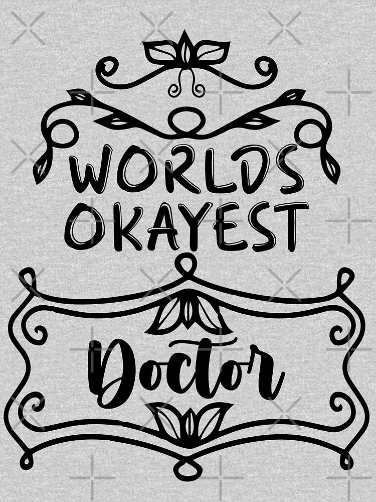 Worlds Okayest Doctor - Funny Doctor Quote Gift Idea For Men and Womens by Mmmm3344 T-Shirts, Hoodie, Sweatshirt (Image 3)