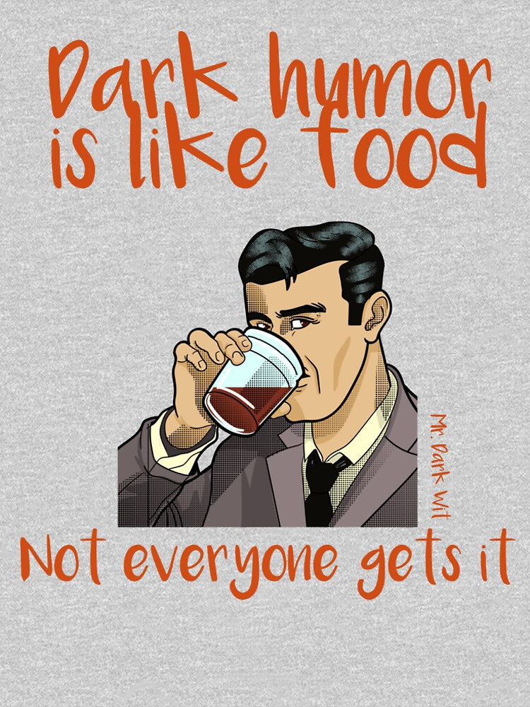 Dark humor is like food, not everyone gets it Mr Dark Wit DH016 by R-Marc-Designs T-Shirts, Hoodie, Sweatshirt (Image 2)