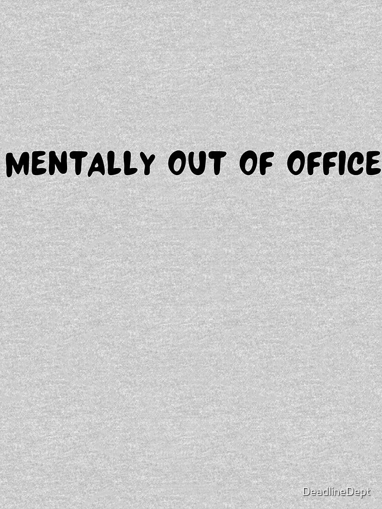 Mentally Out of Office - Corporate Humor by DeadlineDept