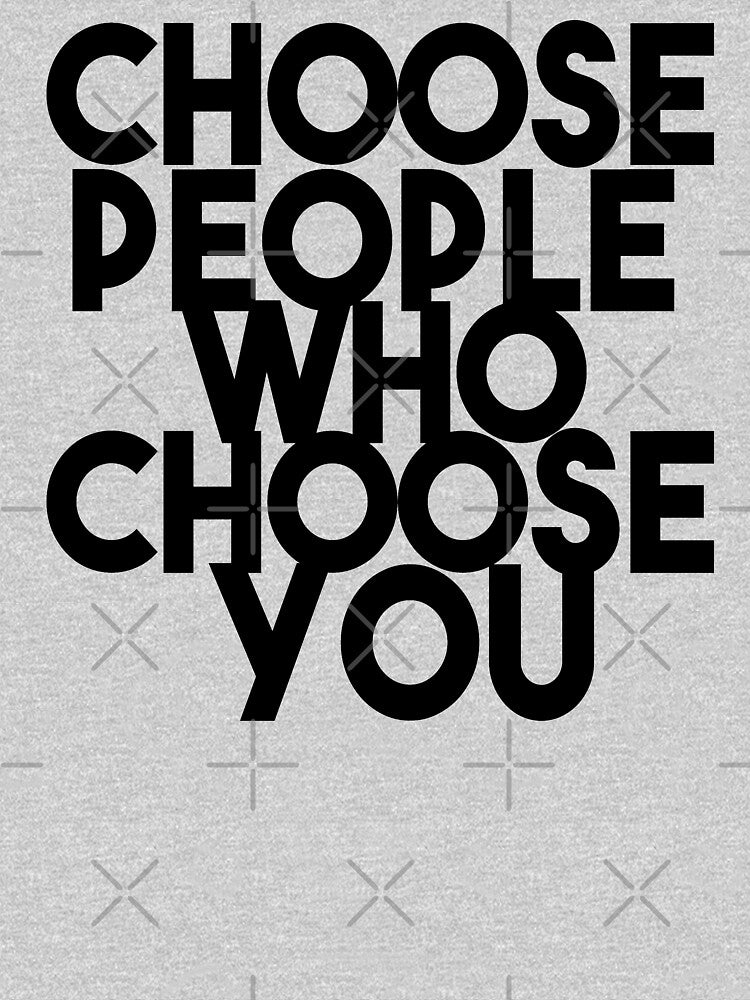 Choose people who choose you by Comehere1 T-Shirts, Hoodie, Sweatshirt | BlankRebels.com (Image 3)