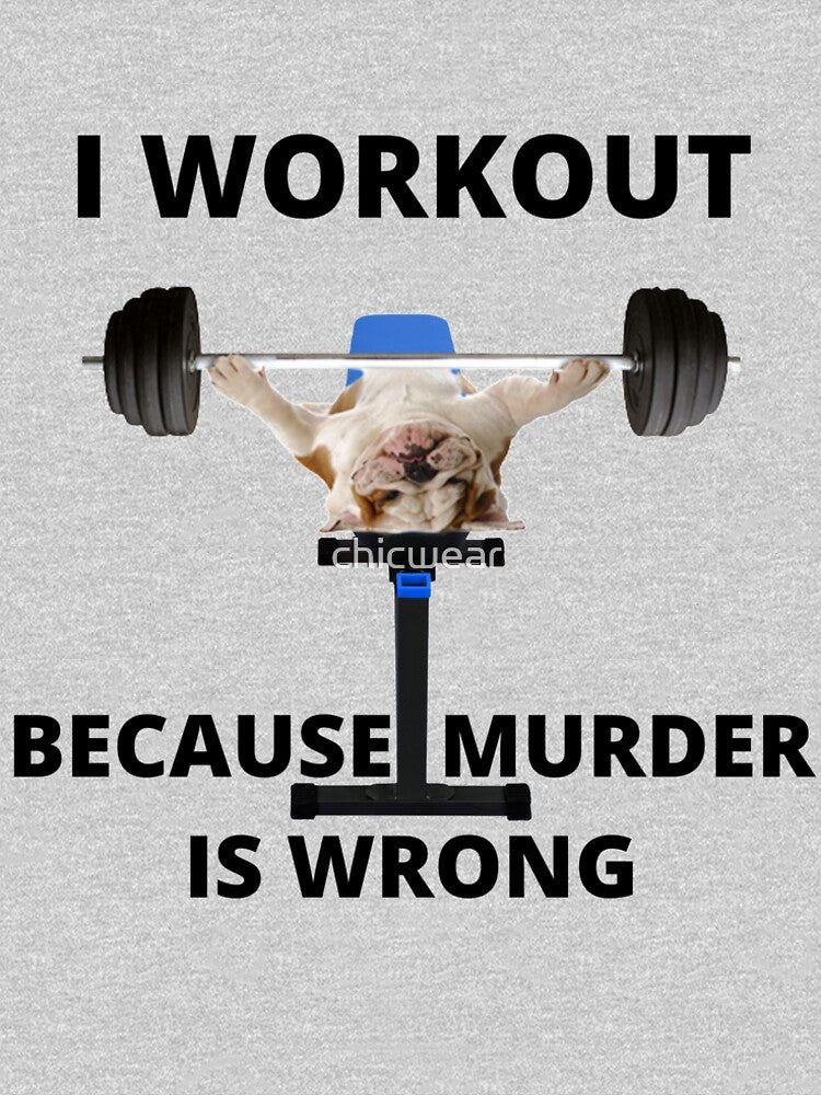 I Work out because MURDER is wrong! by chicwear