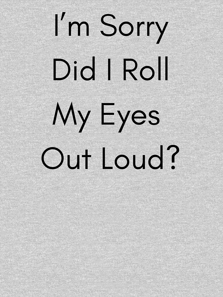 Did I Roll My Eyes Out Loud Funny Design by thecrackedmoon T-Shirts, Hoodie, Sweatshirt | BlankRebels.com (Image 3)