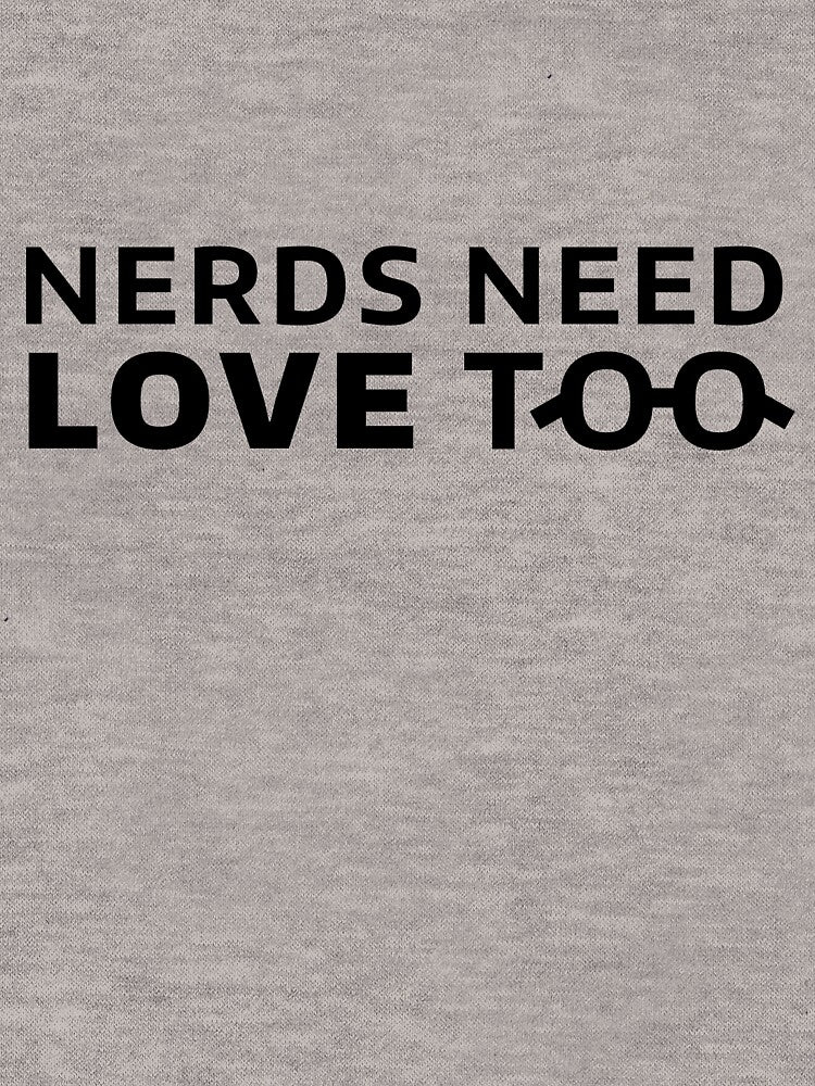 Nerds Need Love Too T-Shirts, Hoodie, Sweatshirt